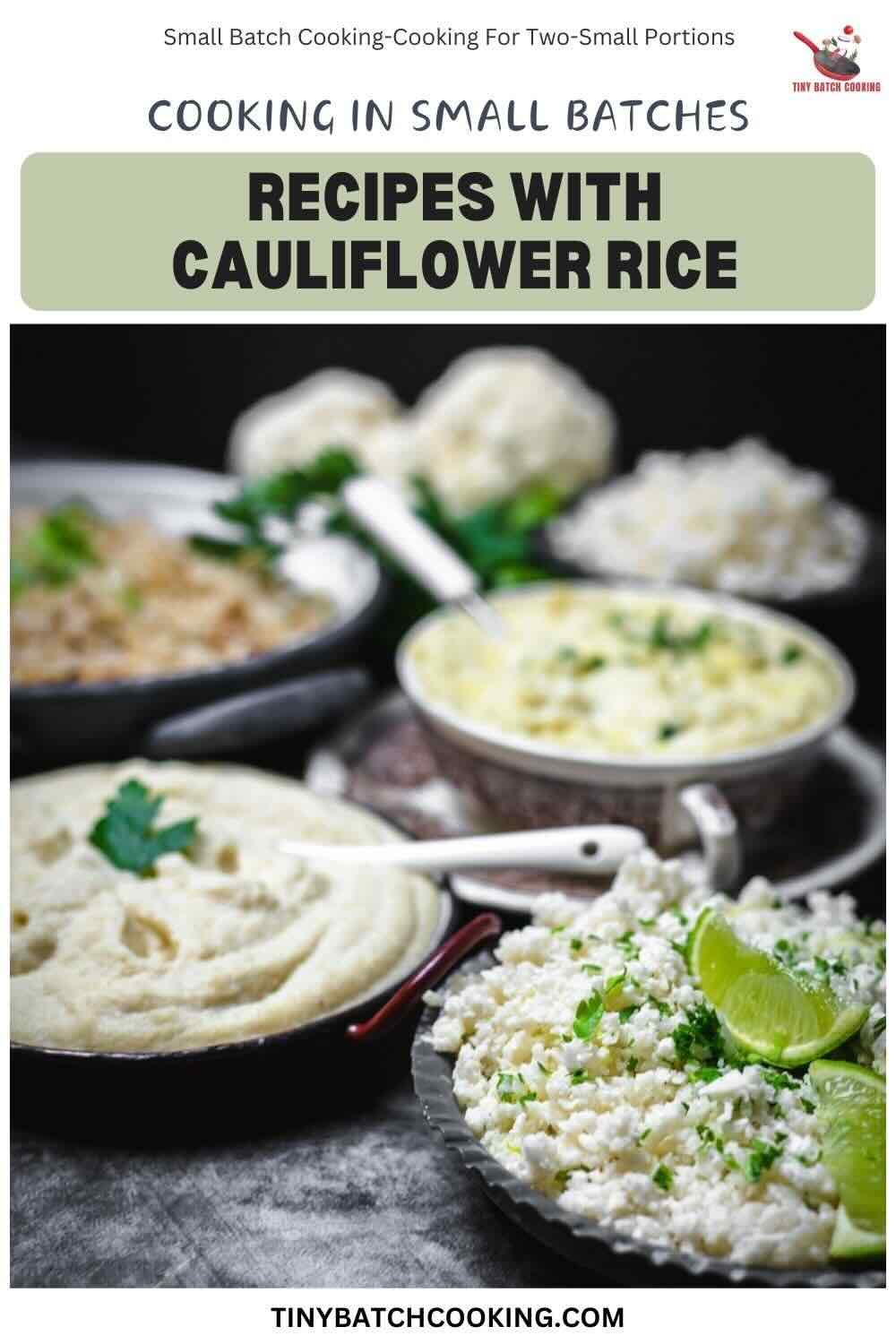 Different plates of recipes with cauliflower rice. The image also includes text about cooking in small batches and a website URL.
