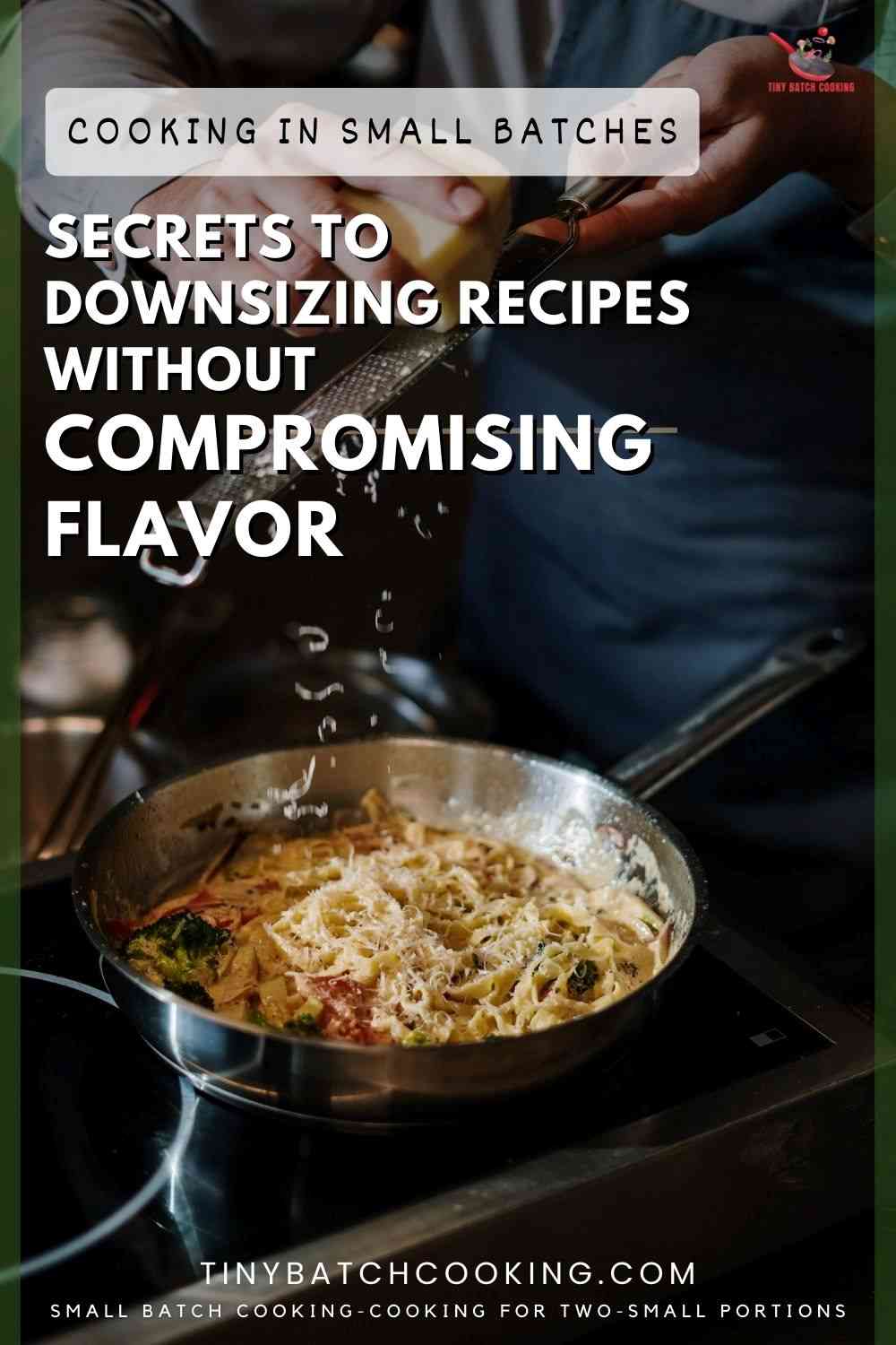 Secrets to Downsizing Recipes Without Compromising Flavor.